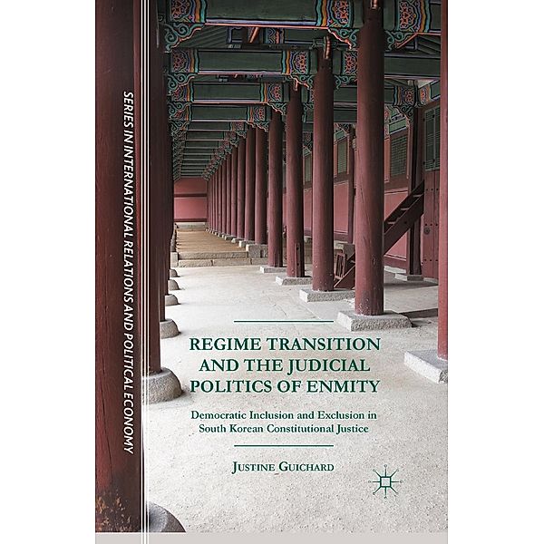 Regime Transition and the Judicial Politics of Enmity / The Sciences Po Series in International Relations and Political Economy, Justine Guichard