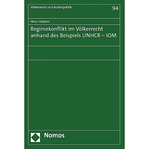Regimekonflikt im Völkerrecht anhand des Beispiels UNHCR - IOM / Völkerrecht und Aussenpolitik Bd.94, Nina Hadorn