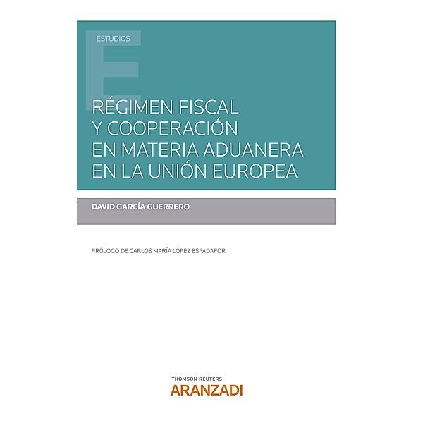 Régimen fiscal y cooperación en materia aduanera en la Unión Europea / Estudios, David García Guerrero