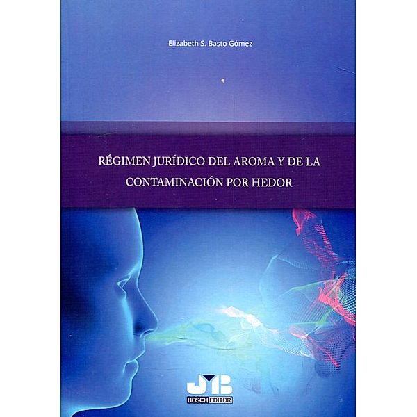 Régimen jurídico del aroma y de la contaminación por hedor, Elizabeth S. Basto Gómez