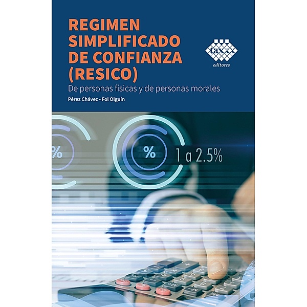 Régimen simplificado de confianza (RESICO) 2022, José Pérez Chávez, Raymundo Fol Olguín