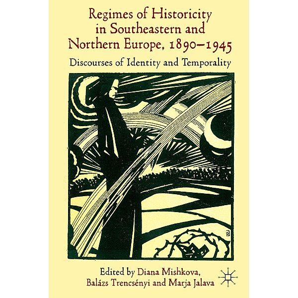 'Regimes of Historicity' in Southeastern and Northern Europe, 1890-1945