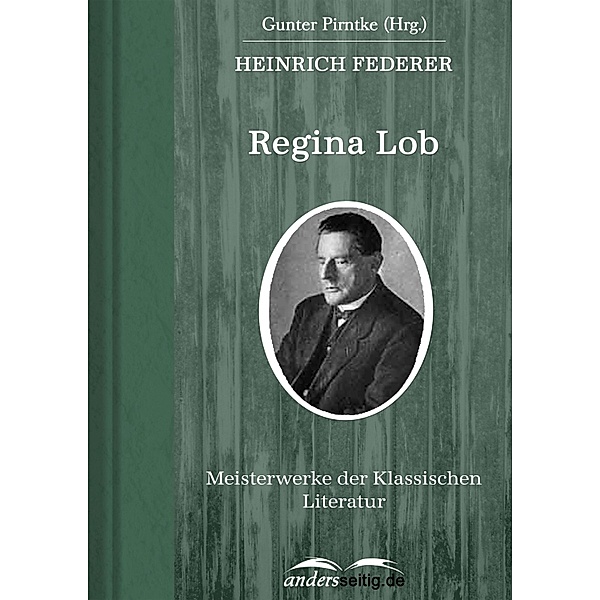 Regina Lob / Meisterwerke der Klassischen Literatur, Heinrich Federer