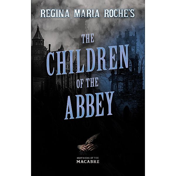 Regina Maria Roche's The Children of the Abbey / Mothers of the Macabre, Regina Maria Roche