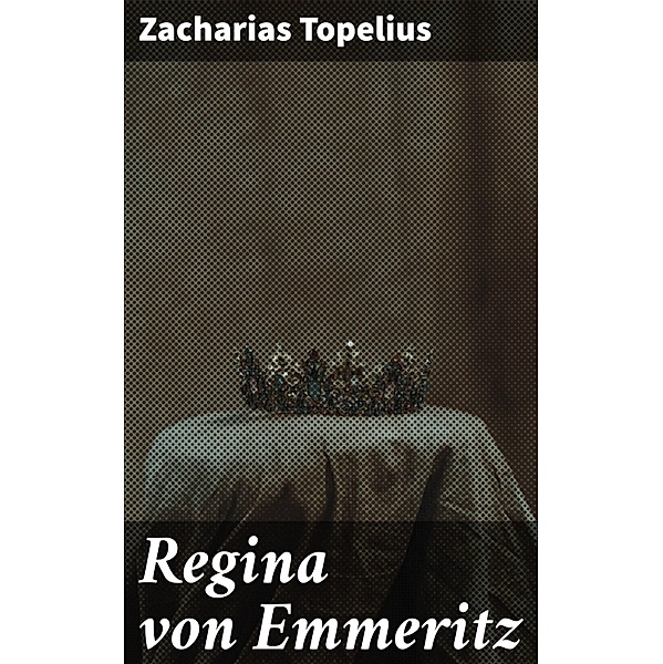 Regina von Emmeritz, Zacharias Topelius