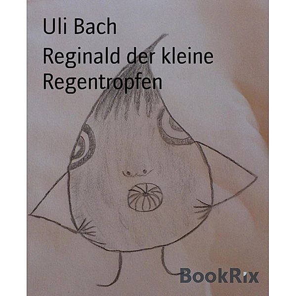 Reginald der kleine Regentropfen, Uli Bach