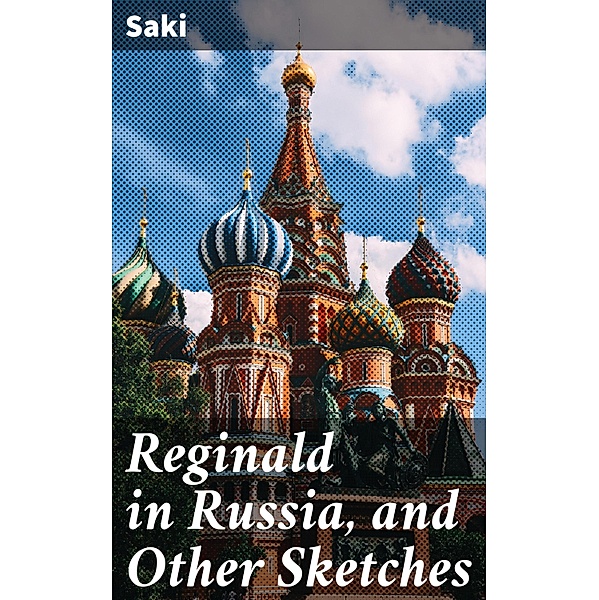Reginald in Russia, and Other Sketches, Saki
