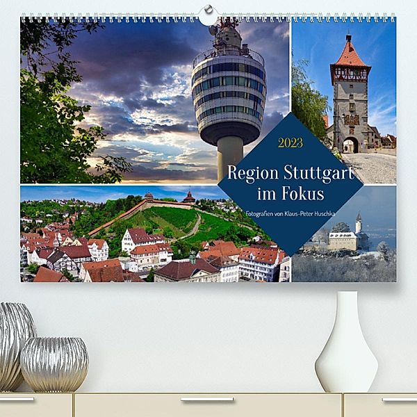 Region Stuttgart im Fokus (Premium, hochwertiger DIN A2 Wandkalender 2023, Kunstdruck in Hochglanz), Klaus-Peter Huschka