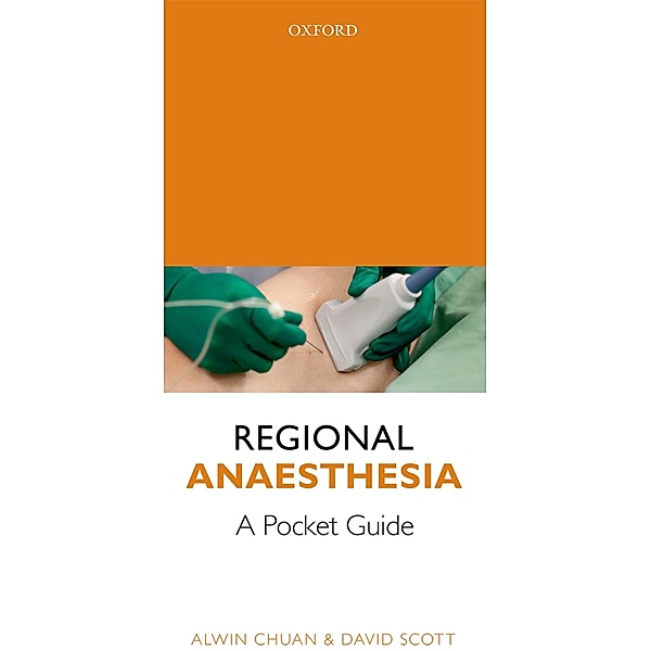Regional Anaesthesia: A Pocket Guide, Alwin Chuan, David Scott