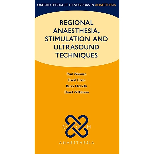 Regional Anaesthesia, Stimulation, and Ultrasound Techniques / Oxford Specialist Handbooks in Anaesthesia