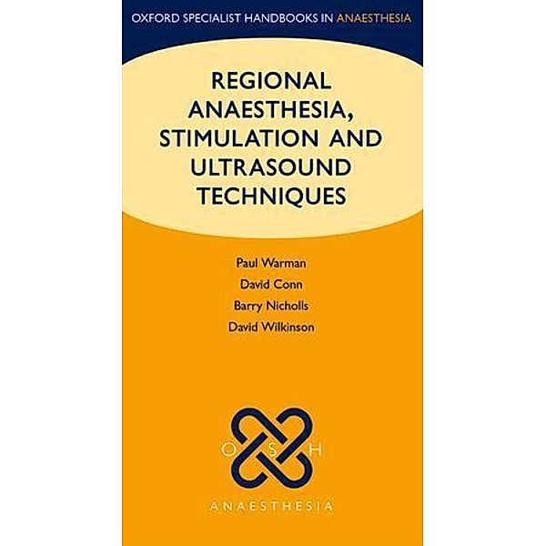 Regional Anaesthesia, Stimulation, and Ultrasound Techniques, Paul Warman, David Conn, Barry Nicholls, David Wilkinson