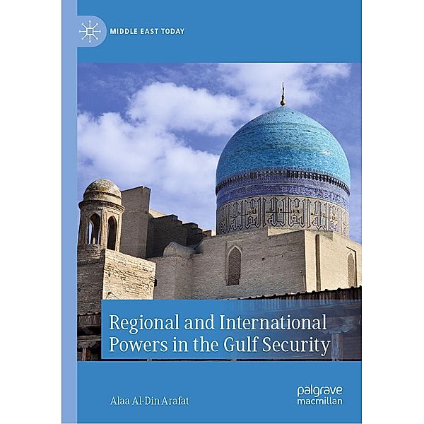 Regional and International Powers in the Gulf Security / Middle East Today, Alaa Al-Din Arafat