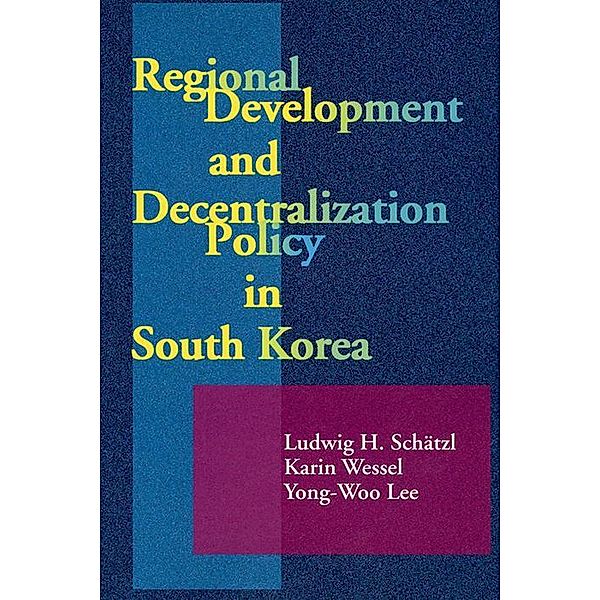 Regional Development & Decectralization Policy in South Korea, Ludwig H Schätzl, Yong-Woo Lee, Karin Wessel