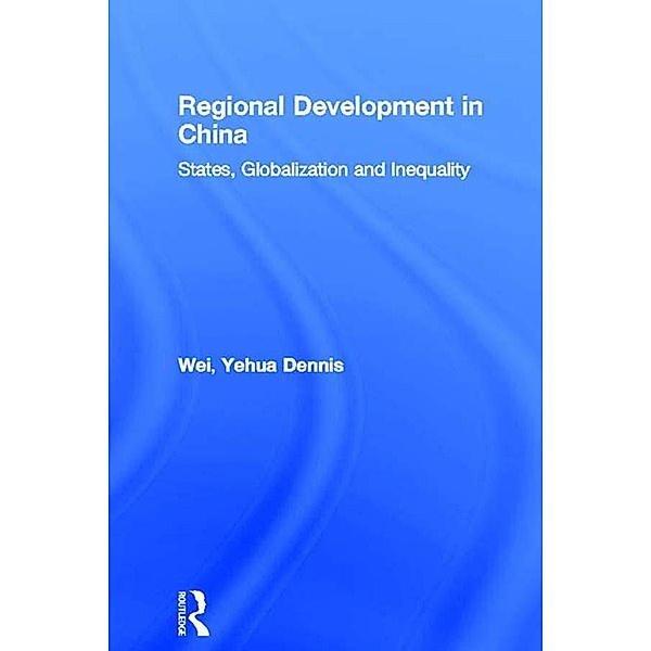 Regional Development in China, Yehua Dennis Wei
