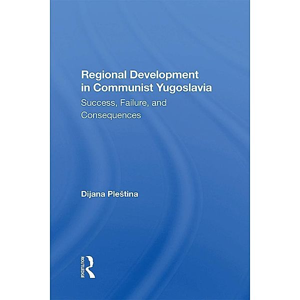 Regional Development In Communist Yugoslavia, Dijana Plestina