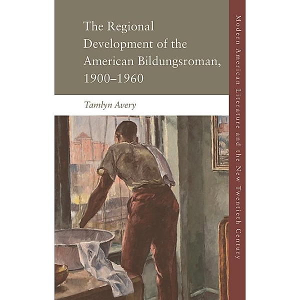Regional Development of the American Bildungsroman, 1900-1960, Tamlyn Avery