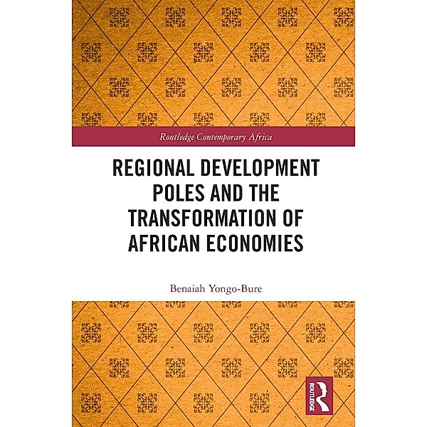Regional Development Poles and the Transformation of African Economies, Benaiah Yongo-Bure