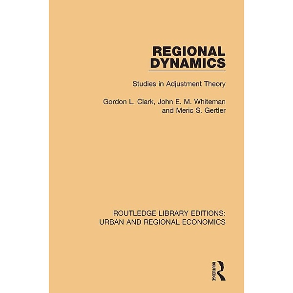 Regional Dynamics, Gordon L. Clark, Meric S. Gertler, John E. M. Whiteman