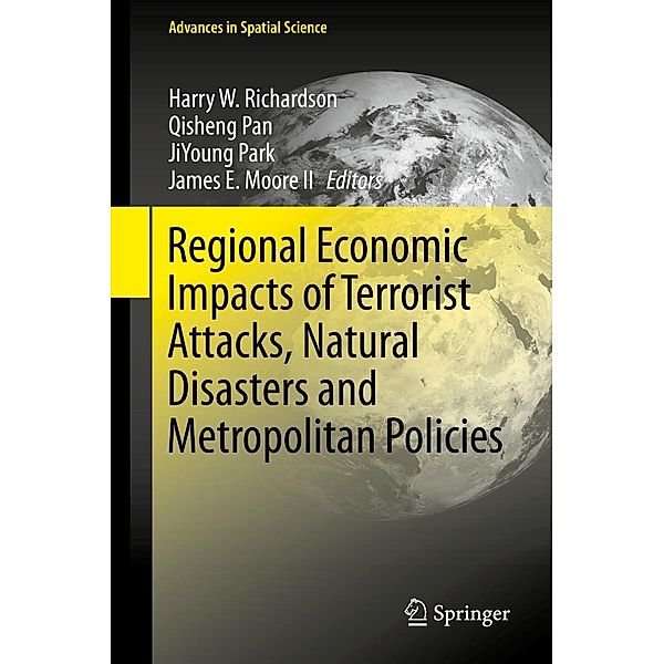 Regional Economic Impacts of Terrorist Attacks, Natural Disasters and Metropolitan Policies / Advances in Spatial Science
