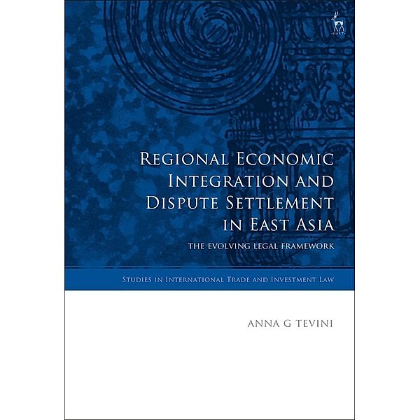 Regional Economic Integration and Dispute Settlement in East Asia, Anna G Tevini