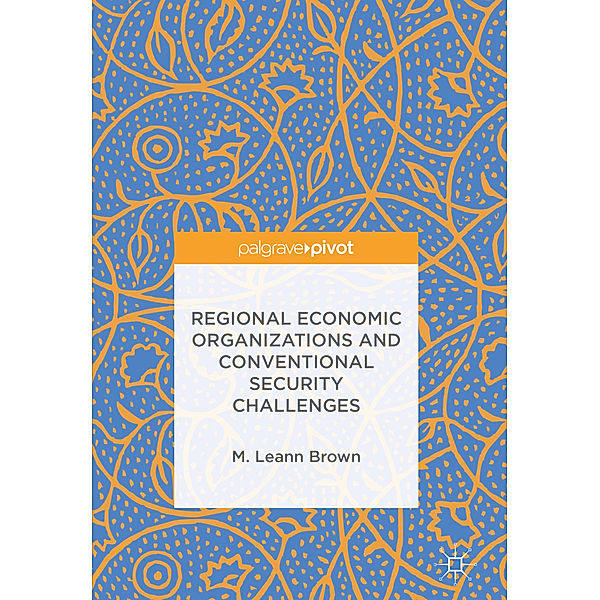 Regional Economic Organizations and Conventional Security Challenges, M. Leann Brown