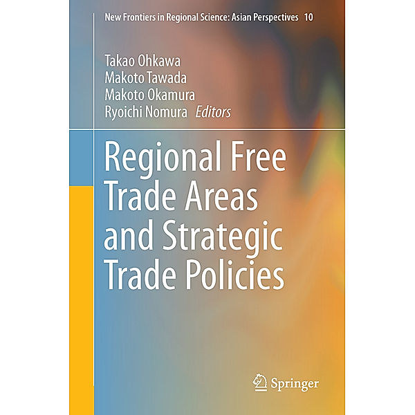 Regional Free Trade Areas and Strategic Trade Policies, Makoto Tawada, Makoto Okamura, Takao Ohkawa, Ryoichi Nomura