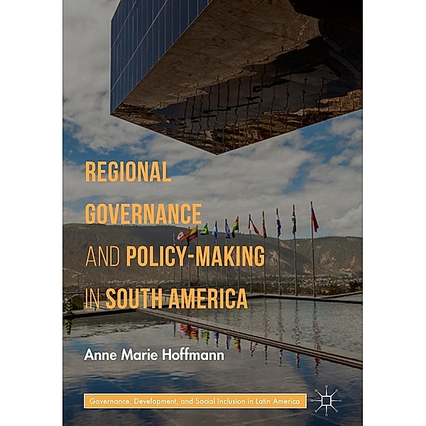 Regional Governance and Policy-Making in South America / Governance, Development, and Social Inclusion in Latin America, Anne Marie Hoffmann