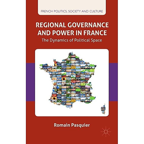 Regional Governance and Power in France / French Politics, Society and Culture, R. Pasquier