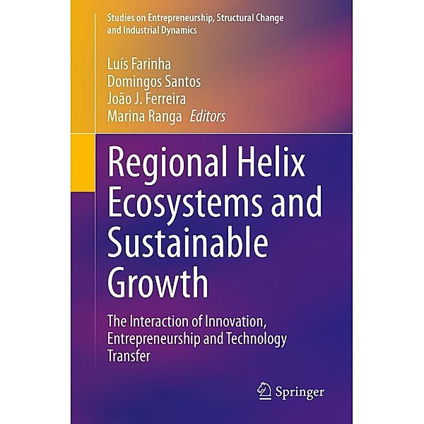 Regional Helix Ecosystems and Sustainable Growth / Studies on Entrepreneurship, Structural Change and Industrial Dynamics