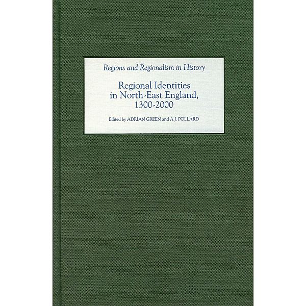 Regional Identities in North-East England, 1300-2000 / Regions and Regionalism in History Bd.9