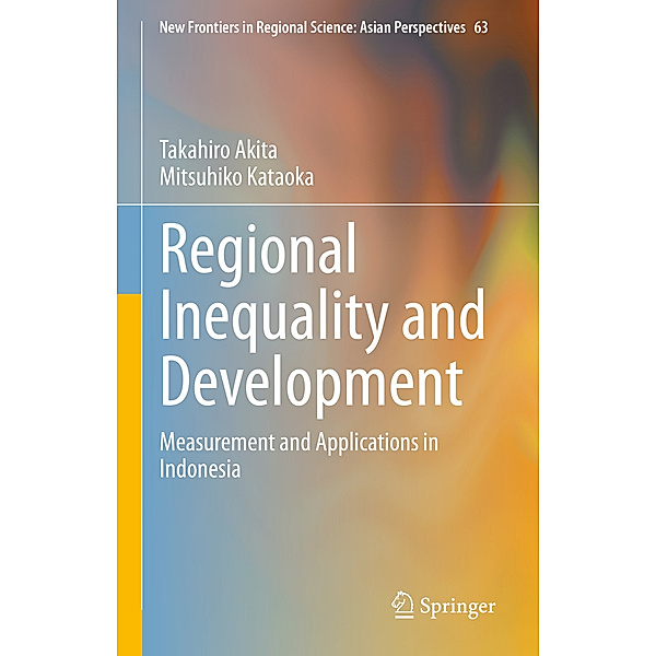 Regional Inequality and Development, Takahiro Akita, Mitsuhiko Kataoka
