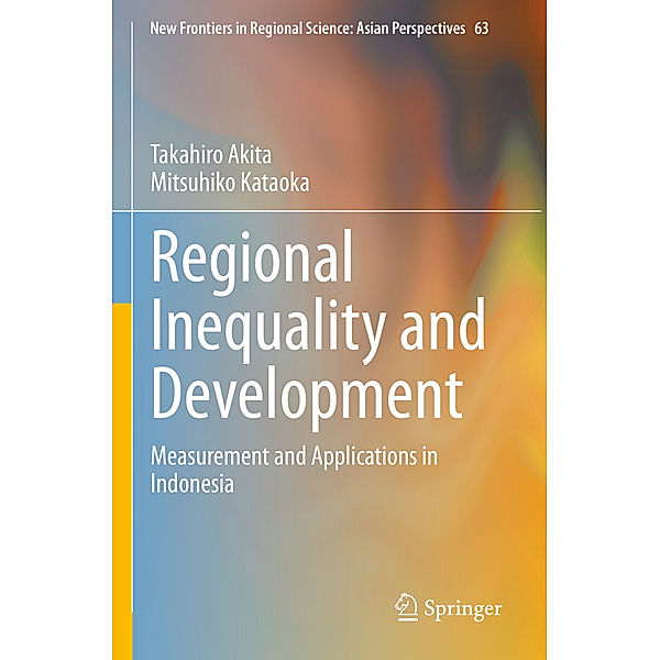 Regional Inequality and Development, Takahiro Akita, Mitsuhiko Kataoka