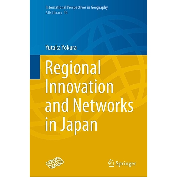 Regional Innovation and Networks in Japan / International Perspectives in Geography Bd.16, Yutaka Yokura