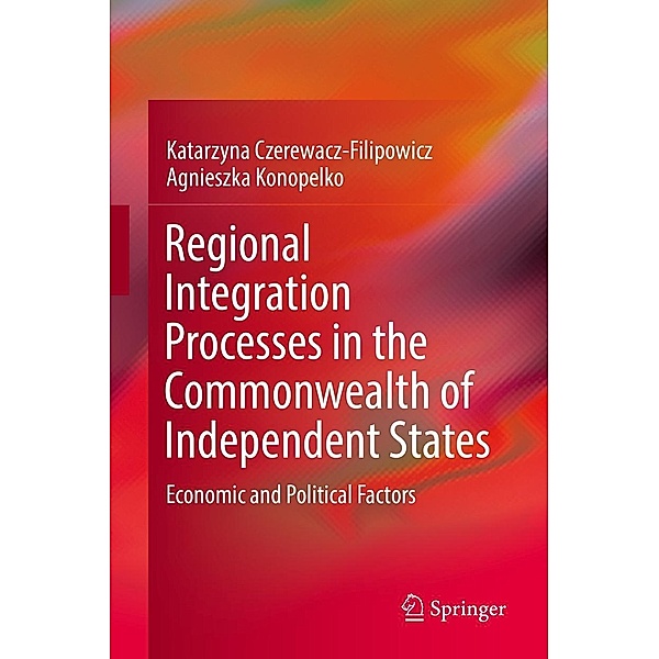Regional Integration Processes in the Commonwealth of Independent States, Katarzyna Czerewacz-Filipowicz, Agnieszka Konopelko