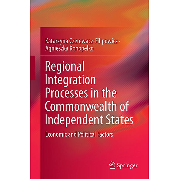 Regional Integration Processes in the Commonwealth of Independent States, Katarzyna Czerewacz-Filipowicz, Agnieszka Konopelko