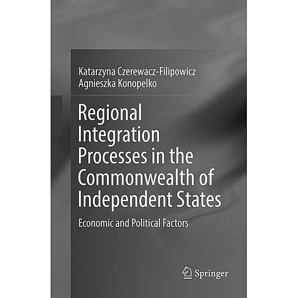 Regional Integration Processes in the Commonwealth of Independent States, Katarzyna Czerewacz-Filipowicz, Agnieszka Konopelko