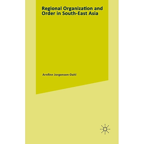 Regional Organization and Order in South-East Asia, Arnfinn Jorgensen-Dahl