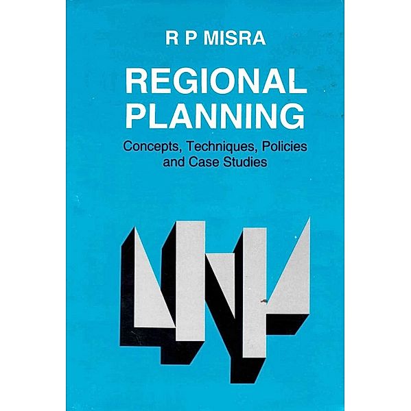 Regional Planning: Concepts, Techniques, Policies and Case Studies, R. P. Misra