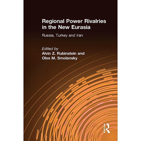 Regional Power Rivalries in the New Eurasia, Alvin Z. Rubinstein, Oles M. Smolansky