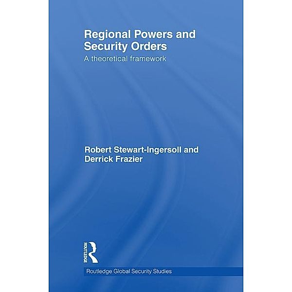 Regional Powers and Security Orders / Routledge Global Security Studies, Robert Stewart-Ingersoll, Derrick Frazier