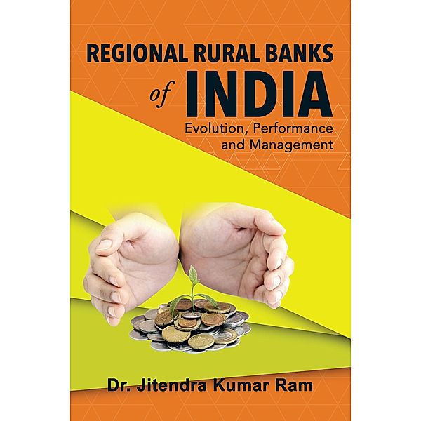 Regional Rural Banks of India: Evolution, Performance and Management, Jitendra Kumar Ram