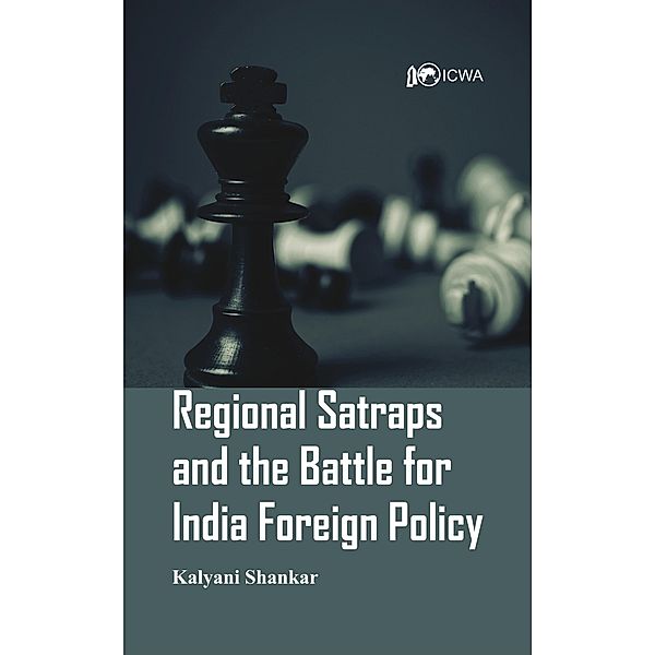 Regional Satraps and the Battle for India Foreign Policy, Kalyani Shankar