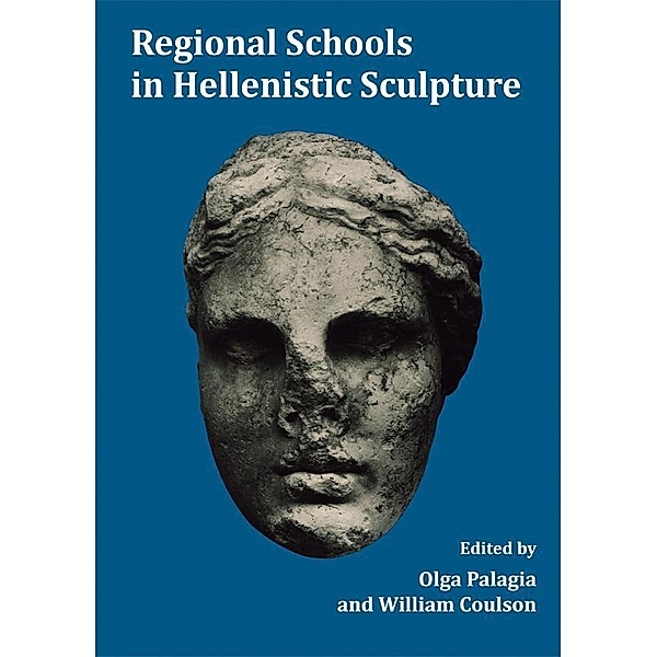 Regional Schools in Hellenistic Sculpture, Olga Palagia