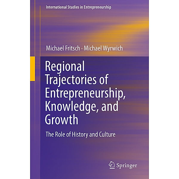 Regional Trajectories of Entrepreneurship, Knowledge, and Growth, Michael Fritsch, Michael Wyrwich