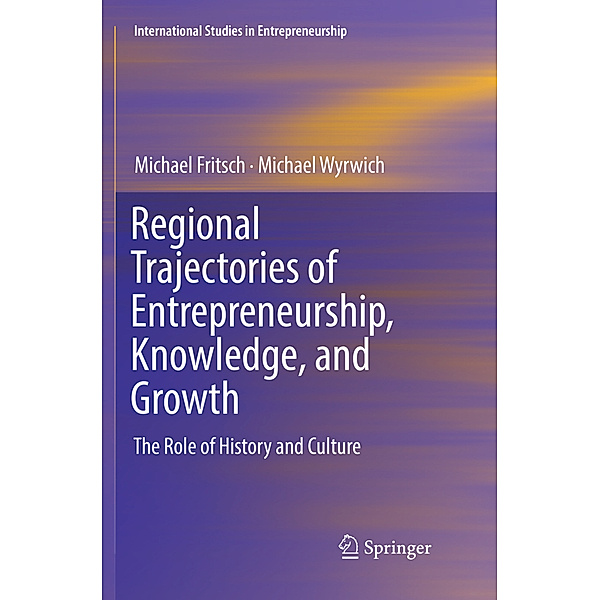 Regional Trajectories of Entrepreneurship, Knowledge, and Growth, Michael Fritsch, Michael Wyrwich