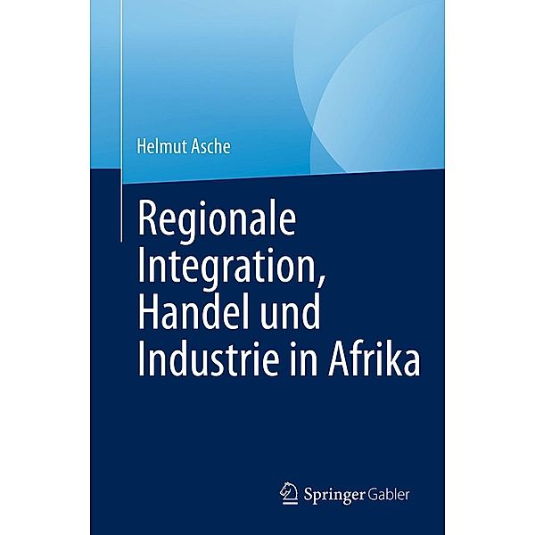 Regionale Integration, Handel und Industrie in Afrika, Helmut Asche