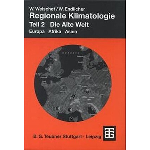 Regionale Klimatologie: Tl.2 Regionale Klimatologie, Wilfried Endlicher, Wolfgang Weischet