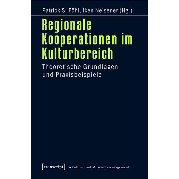 Regionale Kooperationen im Kulturbereich / Schriften zum Kultur- und Museumsmanagement