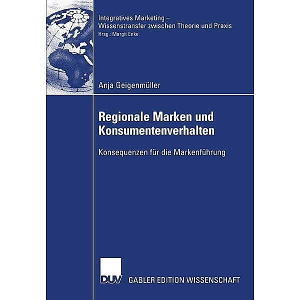 Regionale Marken und Konsumentenverhalten / Integratives Marketing - Wissenstransfer zwischen Theorie und Praxis, Anja Geigenmüller