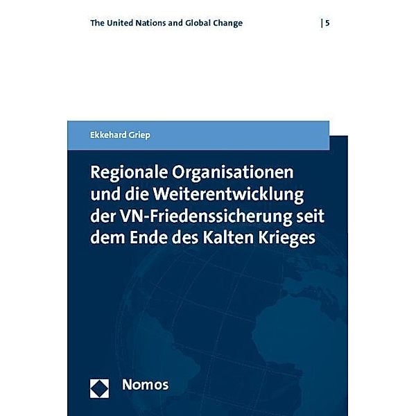 Regionale Organisationen und die Weiterentwicklung der VN-Friedenssicherung seit dem Ende des Kalten Krieges, Ekkehard Griep